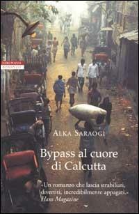 Bypass al cuore di Calcutta - Alka Saraogi - Libro Neri Pozza 2002, Le tavole d'oro | Libraccio.it
