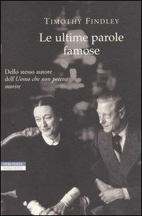 Le ultime parole famose - Timothy Findley - Libro Neri Pozza 2003, I narratori delle tavole | Libraccio.it
