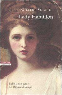 Lady Hamilton - Gilbert Sinoué - Libro Neri Pozza 2005, I narratori delle tavole | Libraccio.it