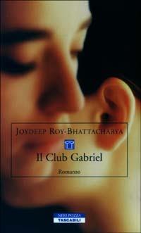 Il Club Gabriel - Joydeep Roy-Bhattacharya - Libro Neri Pozza 2003, Tascabili | Libraccio.it