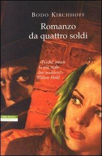 Romanzo da quattro soldi - Bodo Kirchhoff - Libro Neri Pozza 2003, I narratori delle tavole | Libraccio.it