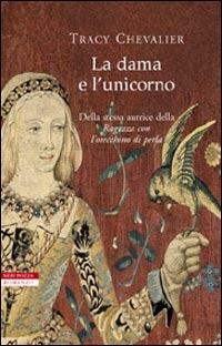 La dama e l'unicorno - Tracy Chevalier - Libro Neri Pozza 2009, I narratori delle tavole | Libraccio.it