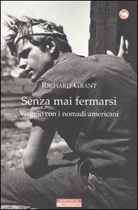 Senza mai fermarsi. Viaggio con i nomadi americani - Richard Grant - Libro Neri Pozza 2003, Il cammello battriano | Libraccio.it