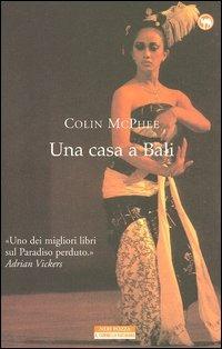 Una casa a Bali - Colin McPhee - Libro Neri Pozza 2003, Il cammello battriano | Libraccio.it