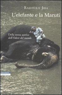 L' elefante e la Maruti - Radhika Jha - Libro Neri Pozza 2004, Le tavole d'oro | Libraccio.it