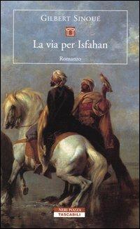 La via per Isfahan - Gilbert Sinoué - Libro Neri Pozza 2004, Tascabili | Libraccio.it