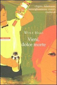 Vieni, dolce morte - Wolf Haas - Libro Neri Pozza 2004, I narratori delle tavole | Libraccio.it