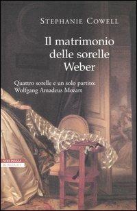Il matrimonio delle sorelle Weber - Stephanie Cowell - Libro Neri Pozza 2004, I narratori delle tavole | Libraccio.it