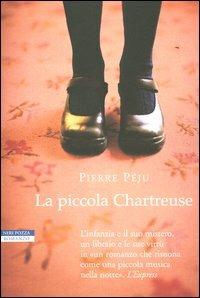 La piccola Chartreuse - Pierre Péju - Libro Neri Pozza 2004, I narratori delle tavole | Libraccio.it