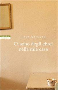 Ci sono degli ebrei nella mia casa - Lara Vapnyar - Libro Neri Pozza 2007, I narratori delle tavole | Libraccio.it