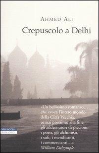 Crepuscolo a Delhi - Ahmed Ali - Libro Neri Pozza 2004, Le tavole d'oro | Libraccio.it
