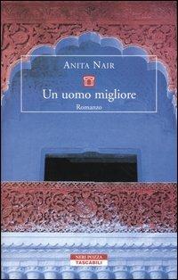 Un uomo migliore - Anita Nair - Libro Neri Pozza 2004, Tascabili | Libraccio.it