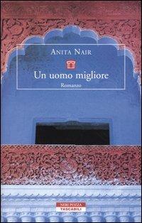 Un uomo migliore - Anita Nair - Libro Neri Pozza 2004, Tascabili | Libraccio.it