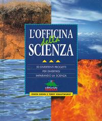 L'officina della scienza. 50 divertenti progetti per divertirsi imparando la scienza - Gwen Diehn, Terry Krautwurst - Libro Editoriale Scienza 2008, Le officine | Libraccio.it