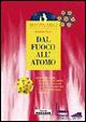 Dal fuoco all'atomo - Andrea Vico - Libro Editoriale Scienza 1999, Quattro passi nella scienza | Libraccio.it