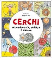 Cerchi. In matematica, scienza e natura