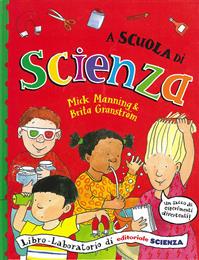 A scuola di scienza - Mick Manning, Brita Granström - Libro Editoriale Scienza 2008, W la scuola! | Libraccio.it