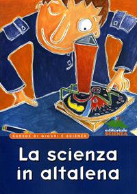 La scienza in altalena. Schede di giochi e scienza - Gioacchino Maviglia - Libro Editoriale Scienza 2008, Libri per fare | Libraccio.it