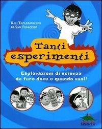 Tanti esperimenti. Esplorazioni di scienza da fare dove e quando vuoi!  - Libro Editoriale Scienza 2008, Scienza a merenda | Libraccio.it
