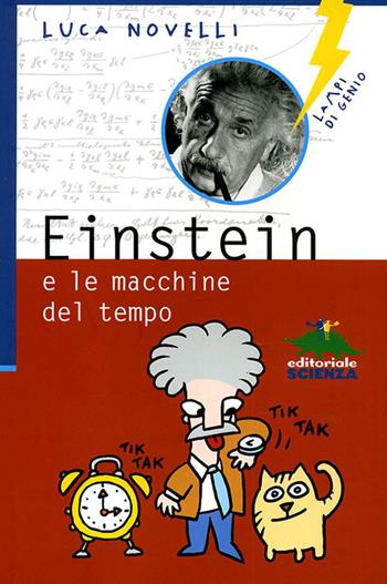 Einstein e le macchine del tempo - Luca Novelli - Libro Editoriale Scienza 2008, Lampi di genio | Libraccio.it