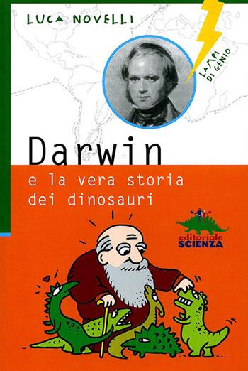 Darwin e la vera storia dei dinosauri - Luca Novelli - Libro Editoriale Scienza 2010, Lampi di genio | Libraccio.it