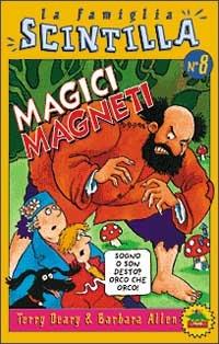 Magici magneti - Terry Deary, Barbara Allen - Libro Editoriale Scienza 2001, La famiglia Scintilla | Libraccio.it