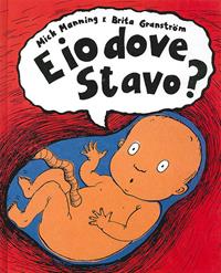 E io dove stavo? - Brita Granström, Mick Manning - Libro Editoriale Scienza 2008, Bello da sapere | Libraccio.it