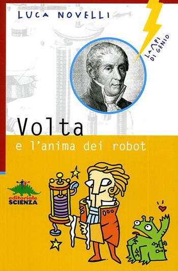Volta e l'anima dei robot - Luca Novelli - Libro Editoriale Scienza 2008, Lampi di genio | Libraccio.it