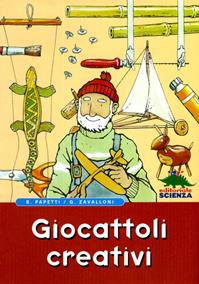 Giocattoli creativi - Roberto Papetti, Gianfranco Zavalloni - Libro Editoriale Scienza 2008, Libri per fare | Libraccio.it