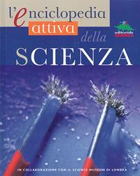 L'enciclopedia attiva della scienza - Robin Kerrod, Sharon A. Holgate - Libro Editoriale Scienza 2008, A tutta scienza | Libraccio.it