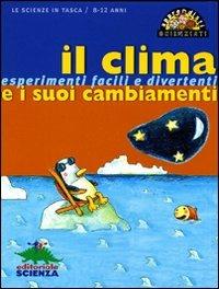 Il clima e i suoi cambiamenti. Esperimenti facili e divertenti. Ediz. illustrata - Pascal Desjours - Libro Editoriale Scienza 2008, Apprendisti scienziati | Libraccio.it