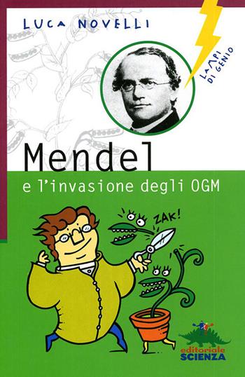 Mendel e l'invasione degli OGM - Luca Novelli - Libro Editoriale Scienza 2008, Lampi di genio | Libraccio.it
