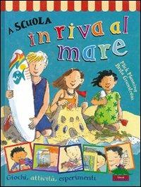 A scuola in riva al mare. Giochi, attività, esperimenti - Mick Manning, Brita Granström - Libro Editoriale Scienza 2008, W la scuola! | Libraccio.it