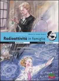 Radioattività in famiglia. La vera vita di Marie e Irène Curie - Simona Cerrato - Libro Editoriale Scienza 2004, Donne nella scienza | Libraccio.it