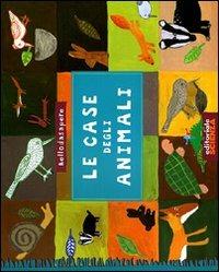 Le case degli animali - Sonia Goldie, Charlotte Bernard - Libro Editoriale Scienza 2008, Bello da sapere | Libraccio.it