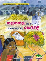 Mamma di pancia, mamma di cuore. Un libro da leggere insieme - Anna Genni Miliotti, Cinzia Ghigliano - Libro Editoriale Scienza 2008, Viaggi straordinari | Libraccio.it