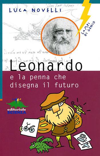 Leonardo e la penna che disegna il futuro - Luca Novelli - Libro Editoriale Scienza 2008, Lampi di genio | Libraccio.it