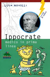 Ippocrate. Medico in prima linea - Luca Novelli - Libro Editoriale Scienza 2008, Lampi di genio | Libraccio.it