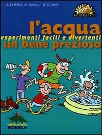L'acqua, un bene prezioso. Ediz. illustrata  - Libro Editoriale Scienza 2008, Apprendisti scienziati | Libraccio.it