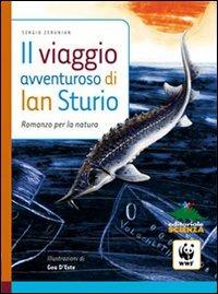Il viaggio avventuroso di Ian Sturio - Sergio Zerunian - Libro Editoriale Scienza 2008, Racconti di scienza | Libraccio.it