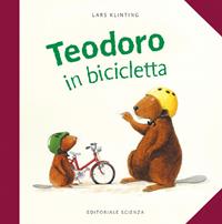 Teodoro in bicicletta. Ediz. illustrata - Lars Klinting - Libro Editoriale Scienza 2008, Bello da sapere | Libraccio.it