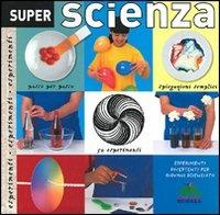 Super scienza. Ediz. illustrata - Simon Mugford - Libro Editoriale Scienza 2008, A tutta scienza | Libraccio.it