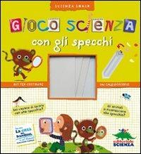 Gioco scienza con gli specchi. Ediz. illustrata - Delphine Grinberg - Libro Editoriale Scienza 2009, Scienza Snack | Libraccio.it