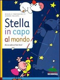 Stella in capo al mondo. Me ne vado al Polo Nord. Ediz. illustrata - Michele Pontrandolfo, Andrea Valente - Libro Editoriale Scienza 2008, Racconti di scienza | Libraccio.it