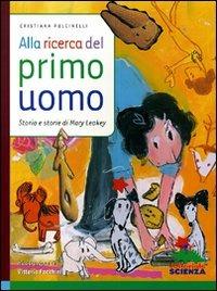 Alla ricerca del primo uomo. Storia e storie di Mary Leakey. Ediz. illustrata - Cristiana Pulcinelli - Libro Editoriale Scienza 2008, Donne nella scienza | Libraccio.it