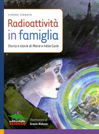 Radioattività in famiglia - Simona Cerrato - Libro Editoriale Scienza 2008, Donne nella scienza | Libraccio.it