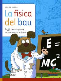 La fisica del bau. Ediz. illustrata - Monica Marelli, Alberto Rebori - Libro Editoriale Scienza 2009, Racconti di scienza | Libraccio.it