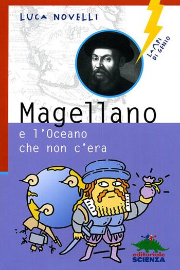 Magellano e l'oceano che non c'era. Ediz. illustrata - Luca Novelli - Libro Editoriale Scienza 2009, Lampi di genio | Libraccio.it