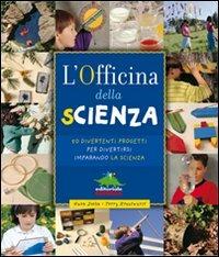 L' officina della scienza. Ediz. illustrata - Gwen Diehn, Terry Krautwurst - Libro Editoriale Scienza 2010, A tutta scienza | Libraccio.it