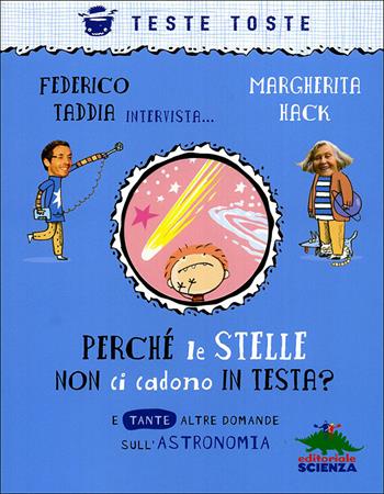 Perché le stelle non ci cadono in testa? E tante altre domande sull'astronomia - Federico Taddia, Margherita Hack - Libro Editoriale Scienza 2010, Teste toste | Libraccio.it